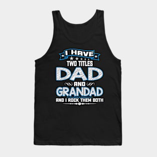 I have two titles dad and grandad and I rock them both Tank Top